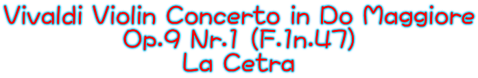 Vivaldi Violin Concerto in Do Maggiore Op.9 Nr.1 (F.1n.47） La Cetra 